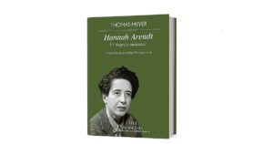 La vida y las ideas de Hannah Arendt, en una biografía que ilumina su vigencia